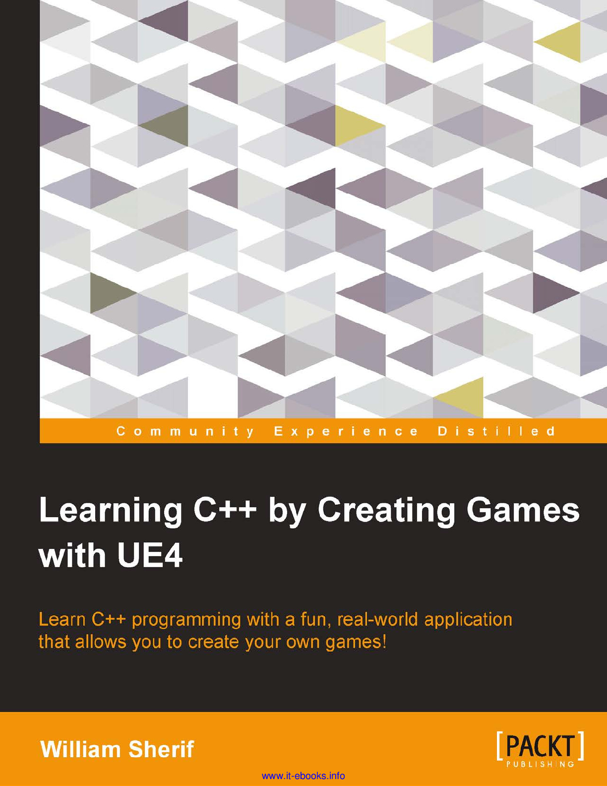 Learning C++ by Creating Games with UE4_ Learn C++ programming with a fun, real-world application that allows you to create your own games