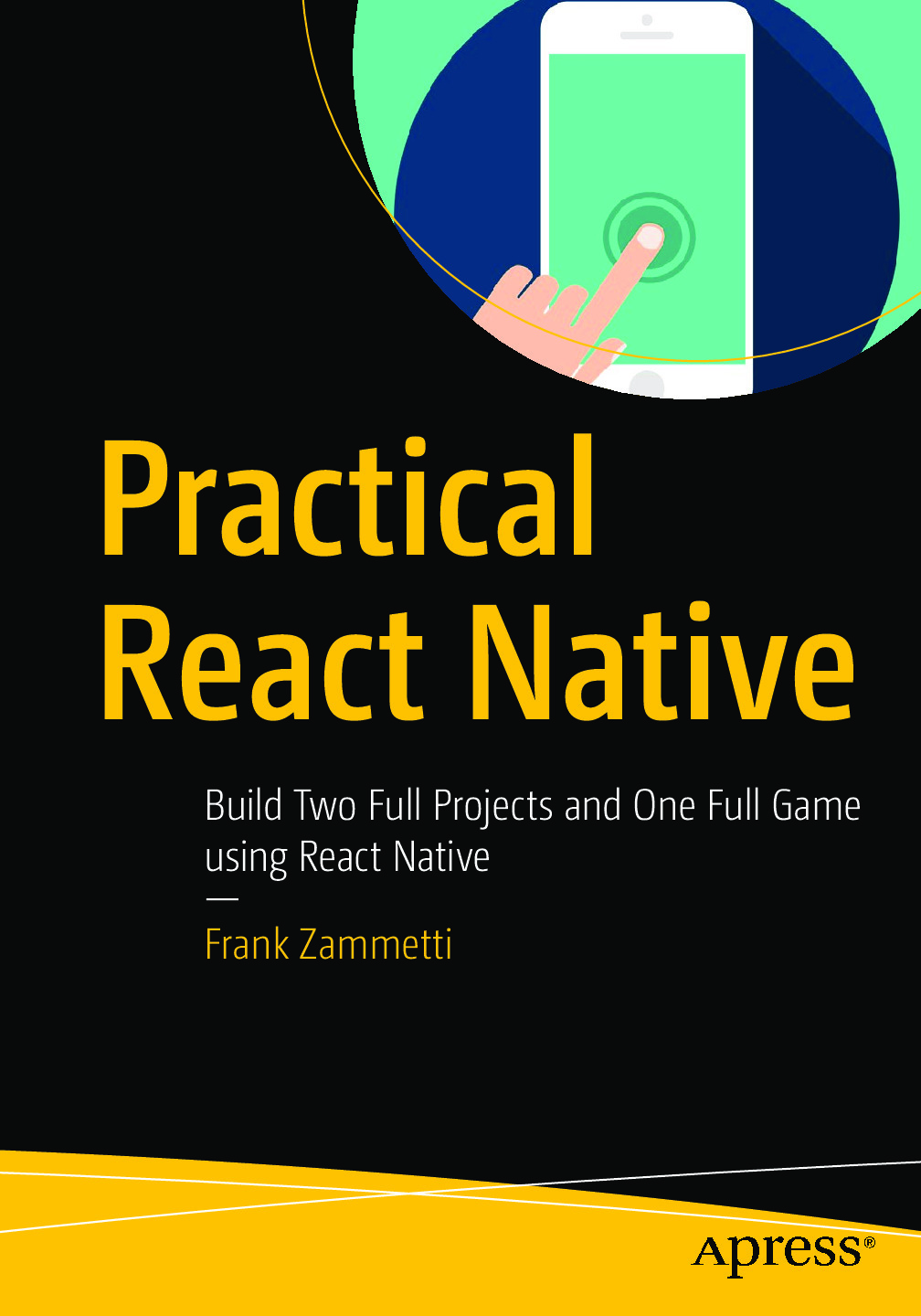 Practical React Native_ Build Two Full Projects and One Full Game Using React Native
