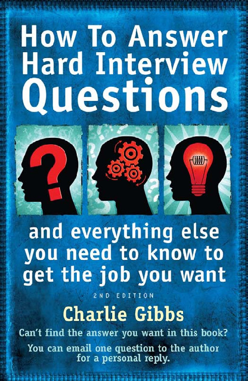 How to Answer Hard Interview Questions And Everything Else You Need to Know to Get the Job You Want