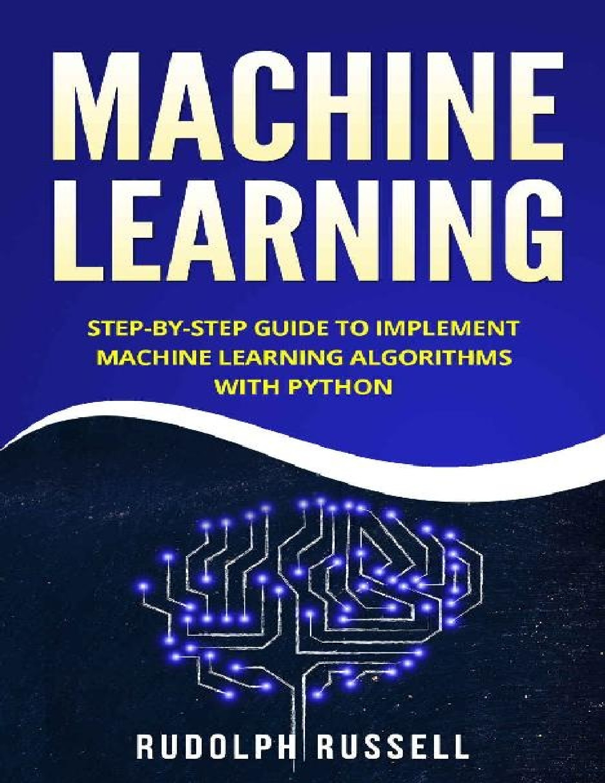Machine Learning_ Step-by-Step Guide To Implement Machine Learning Algorithms with Python
