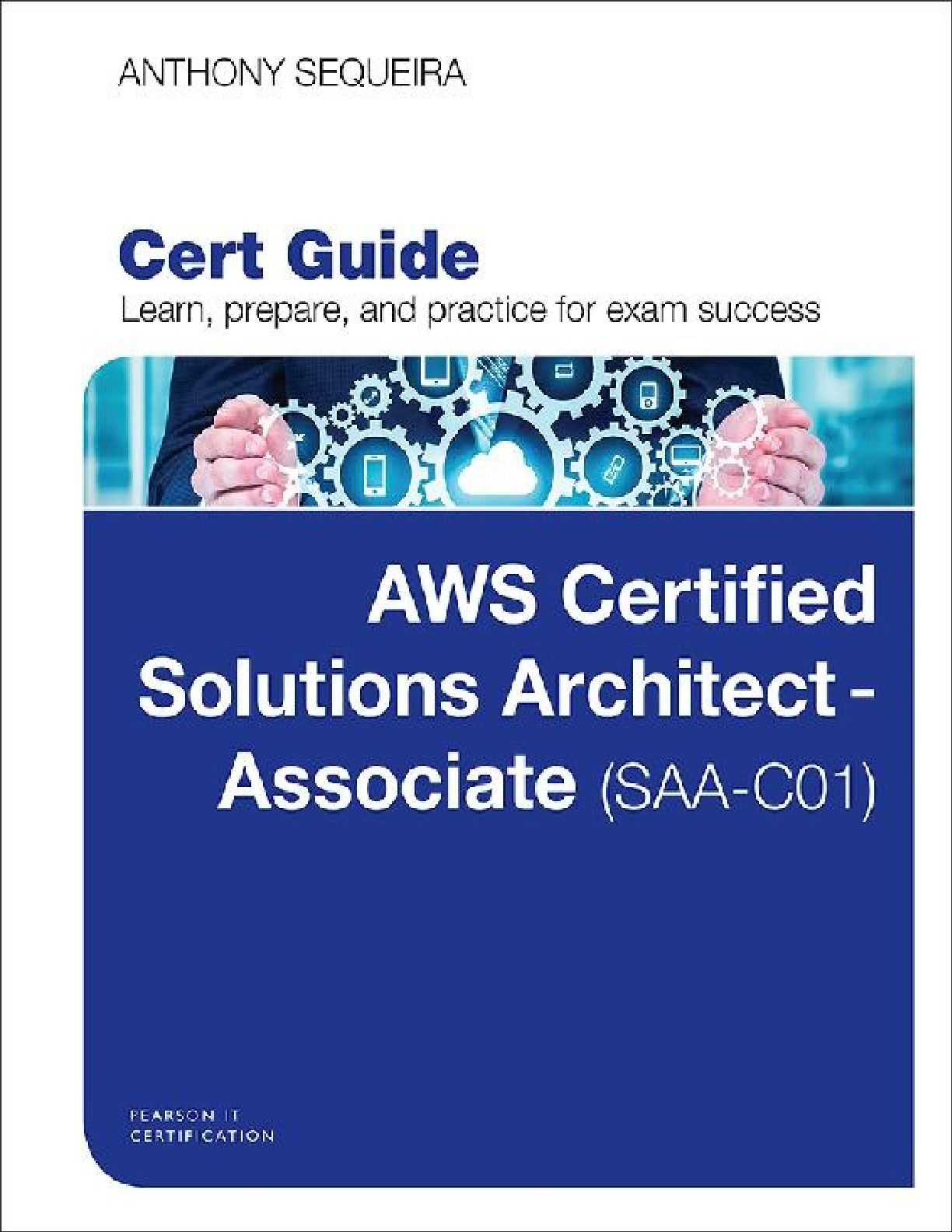 AWS Certified Solutions Architect – Associate (SAA-C01) Cert Guide, First Edition
