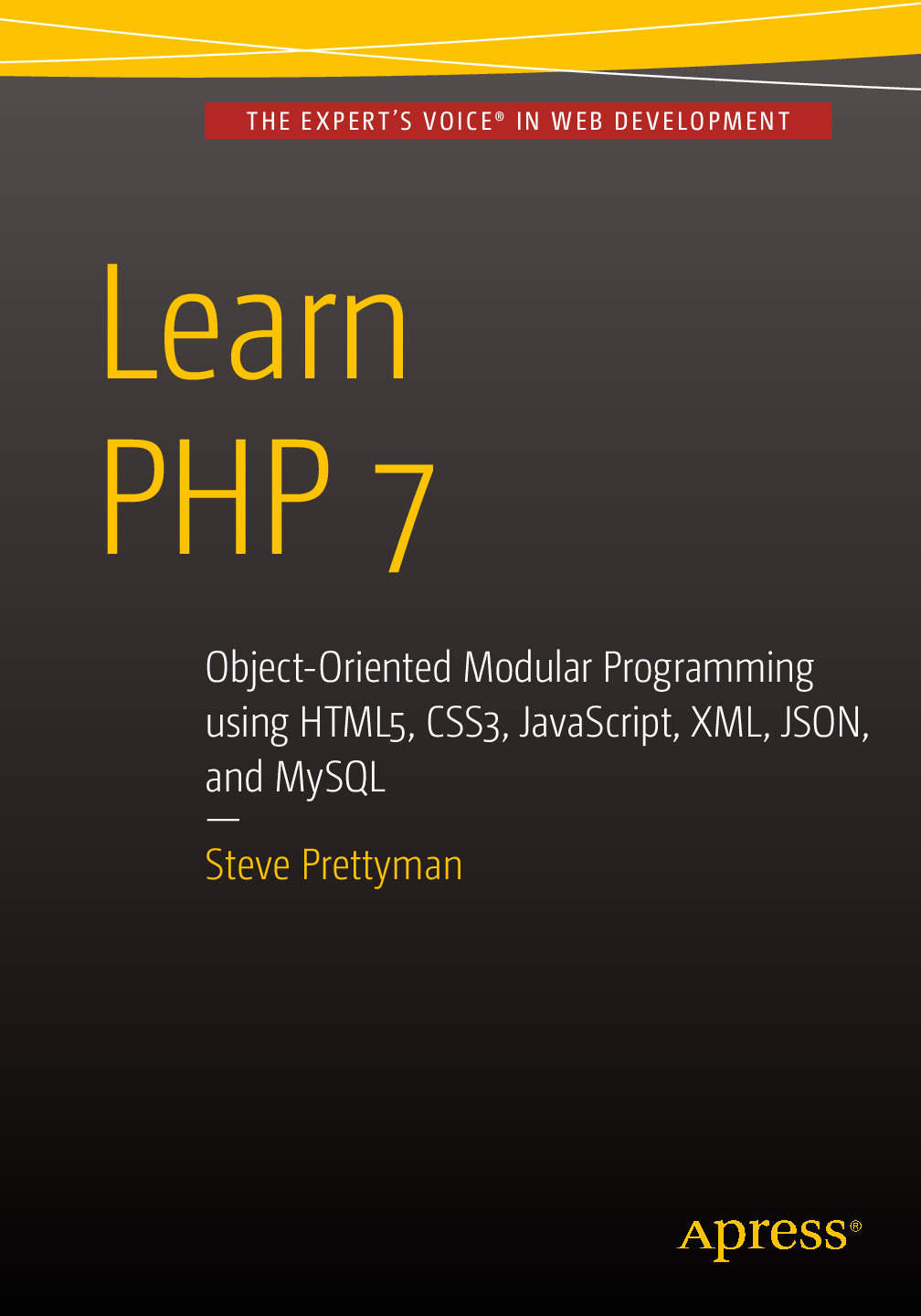 Learn PHP 7_ Object Oriented Modular Programming using HTML5, CSS3, JavaScript, XML, JSON, and MySQL