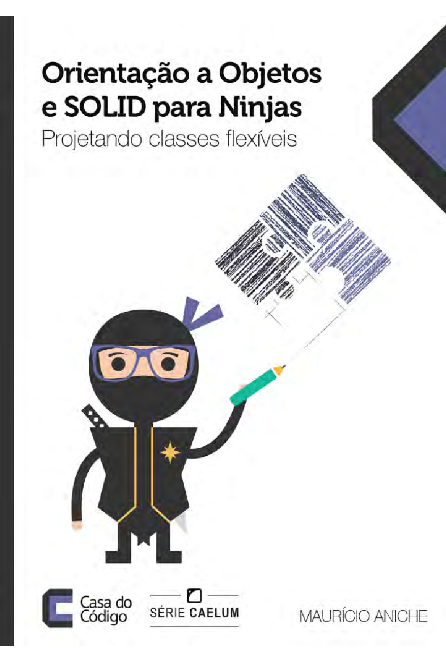 Orientação a Objetos e SOLID para Ninjas Projetando classes flexíveis – Casa do Codigo