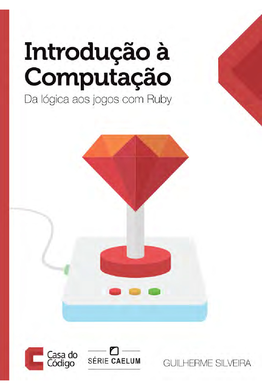 Introdução à Computação Da Lógica aos jogos com Ruby – Casa do Codigo