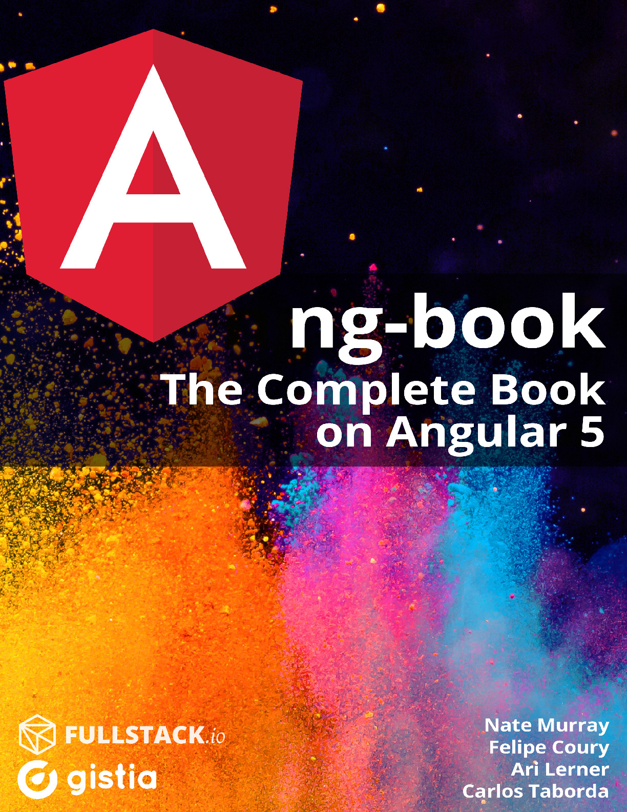 Ari Lerner, Felipe Coury, Nate Murray, Carlos Taborda – ng-book2. The Complete Guide to Angular 5 – 2017