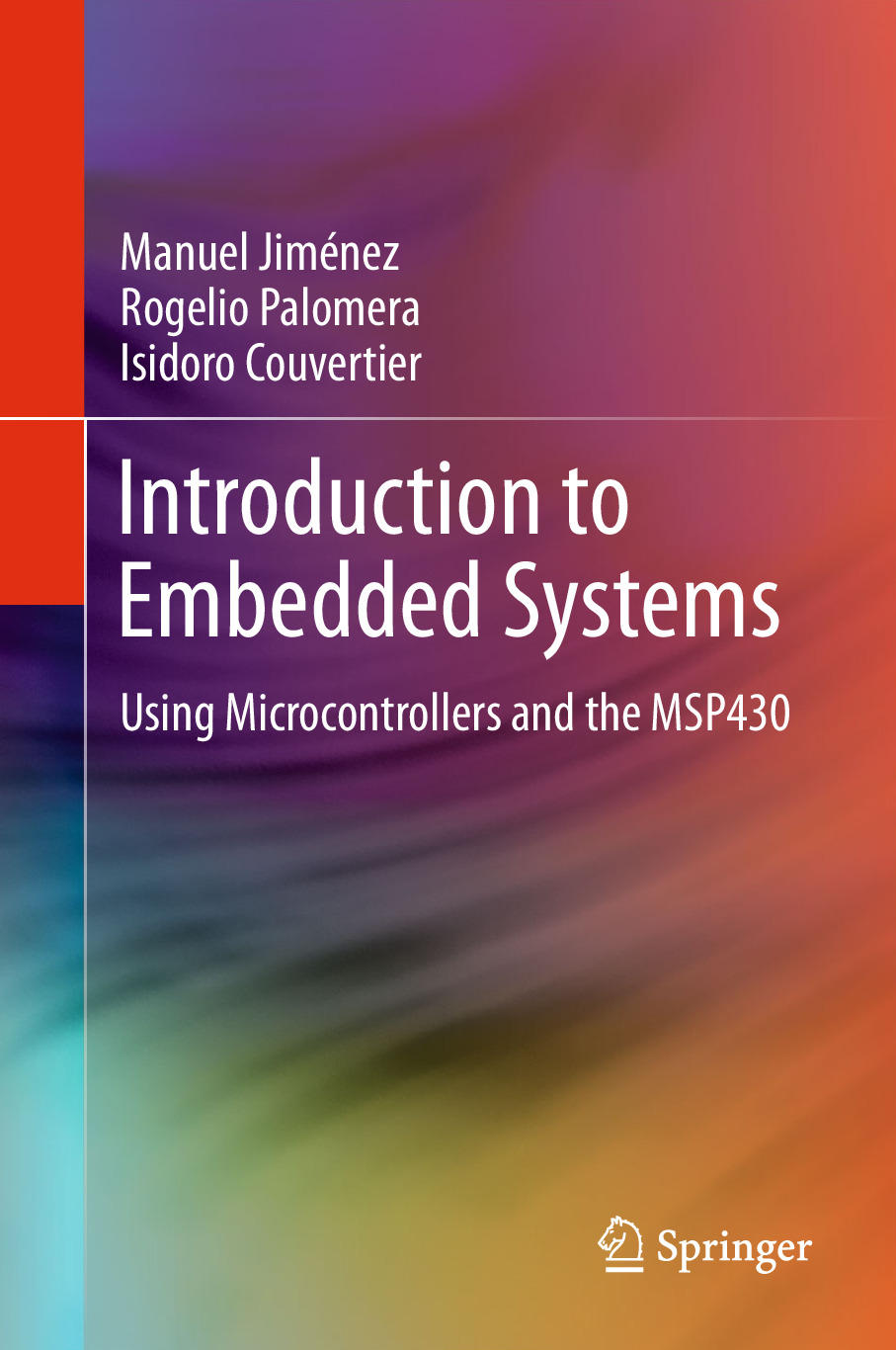 Manuel Jiménez, Rogelio Palomera, Isidoro Couvertier (auth.) – Introduction to Embedded Systems_ Using Microcontrollers and the MSP430-Springer-Verlag New York (2014)