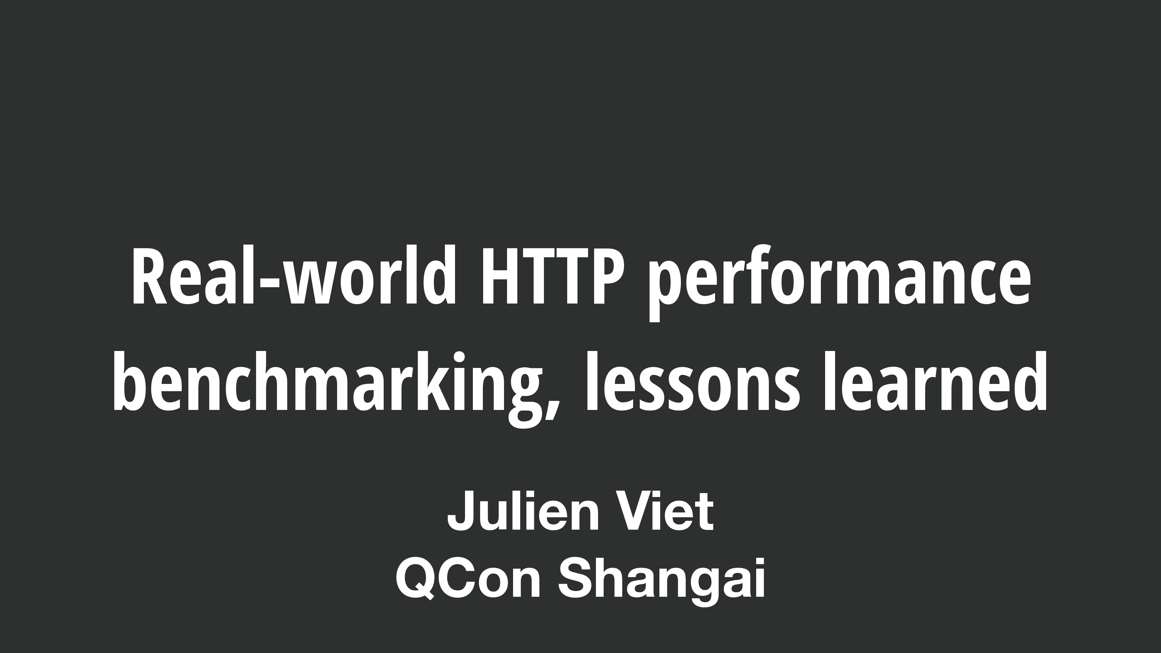 2018-10+-+Real-world+HTTP+performance+benchmarking+-+QCon