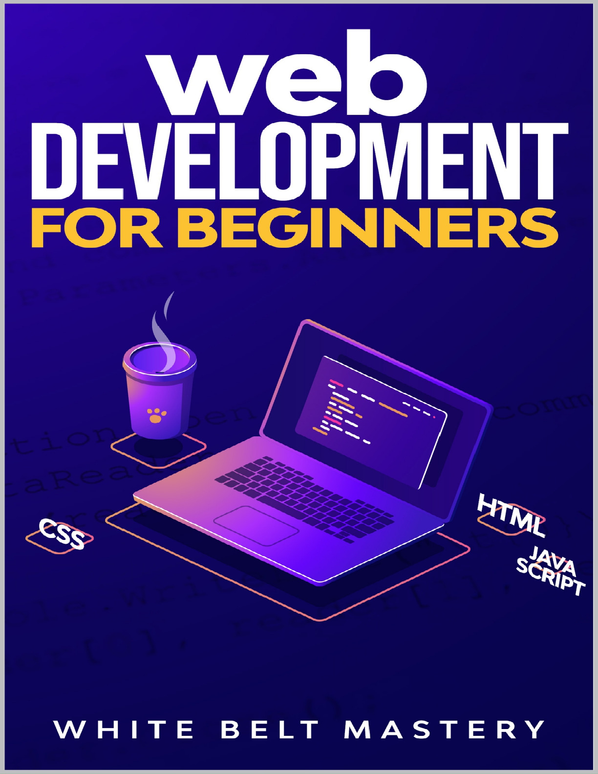 Web Development for beginners Learn HTMLCSSJavascript step by step with this Coding Guide, Programming Guide for beginners,… (Mastery, White Belt) (z-lib.org)