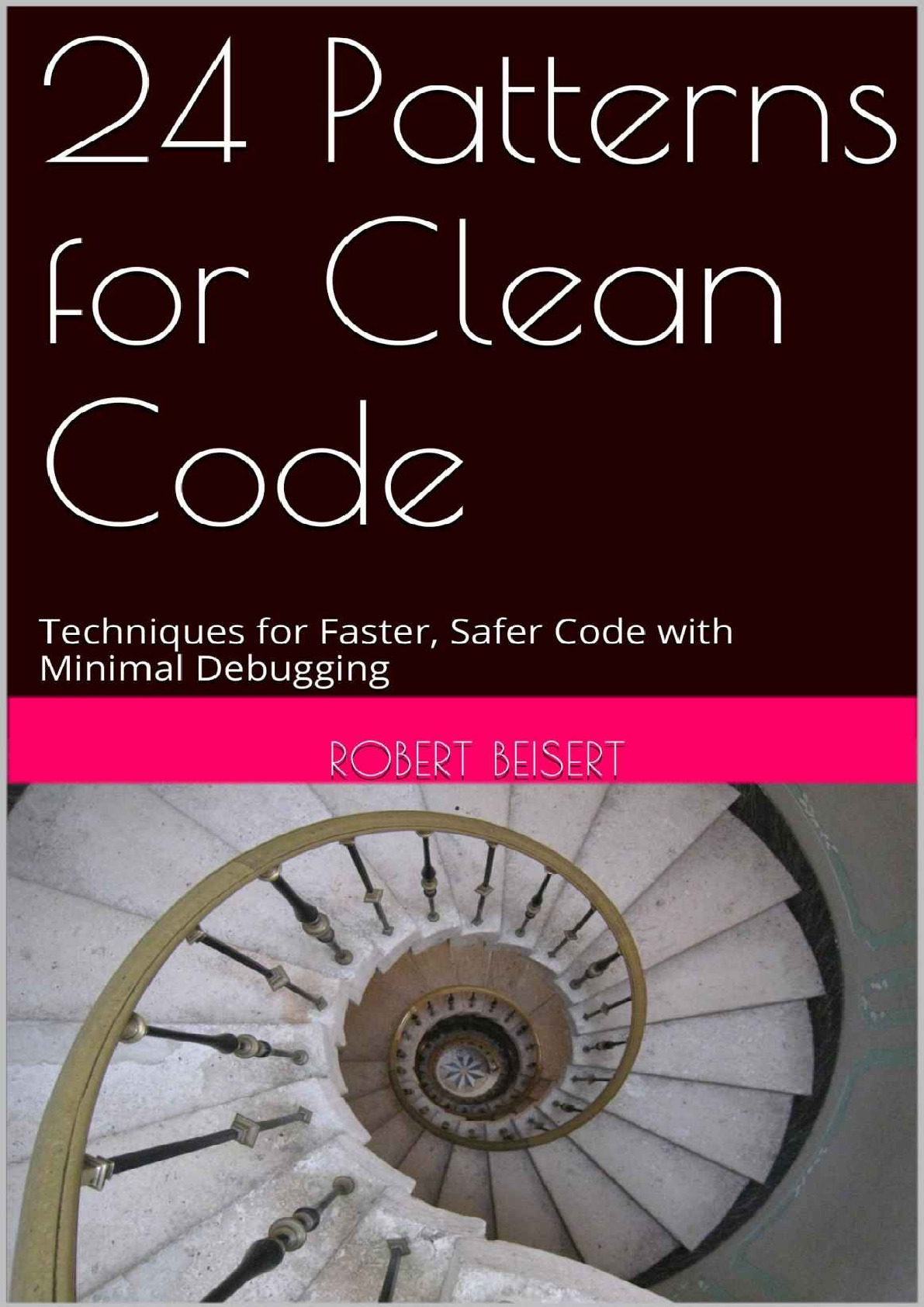 24 Patterns for Clean Code. Techniques for Faster, Safer Code with Minimal Debugging (RobertBeisert) (z-lib.org)
