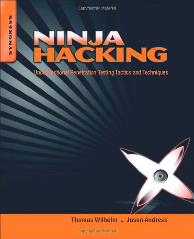 Ninja Hacking – Unconventional Penetration Testing Tactics and Techniques