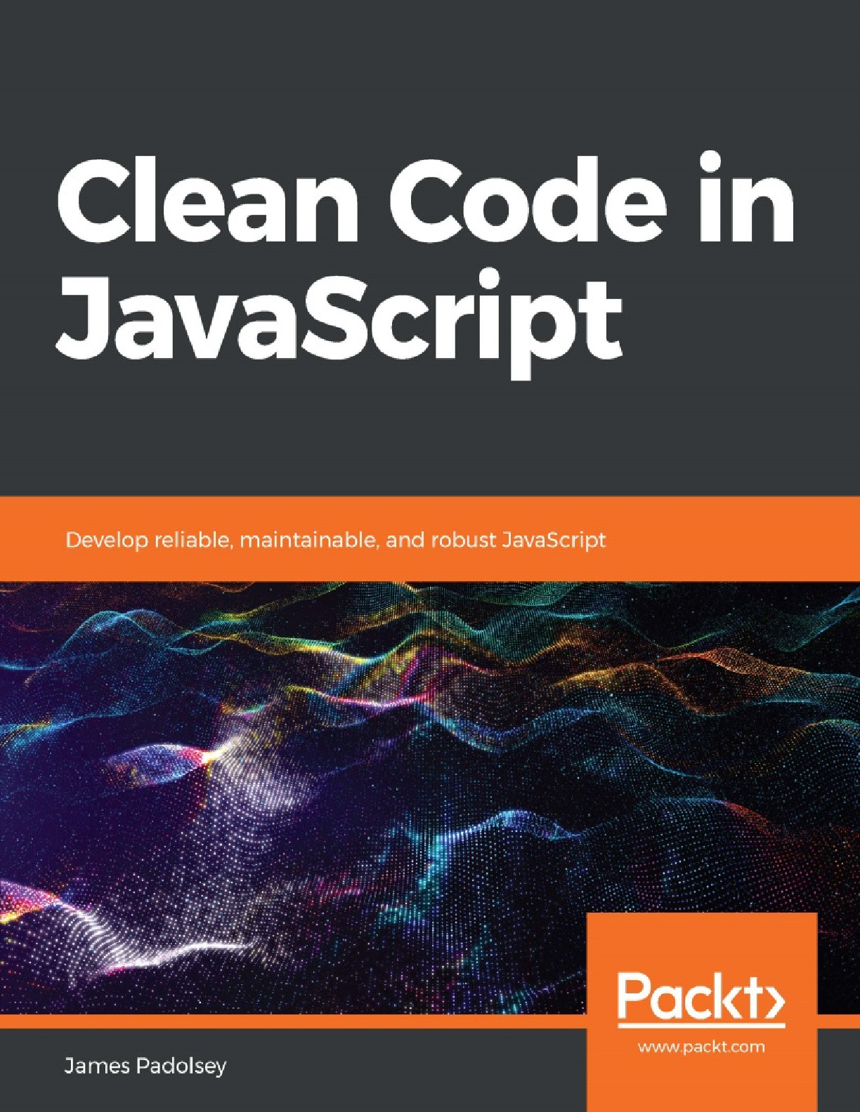 James Padolsey – Clean Code in JavaScript_ Develop reliable, maintainable, and robust JavaScript-Packt Publishing (2020)