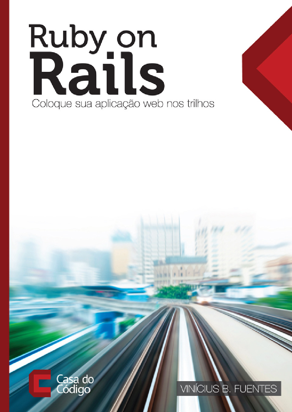 Ruby on Rails – coloque sua aplicacao web nos trilhos – Casa do Codigo