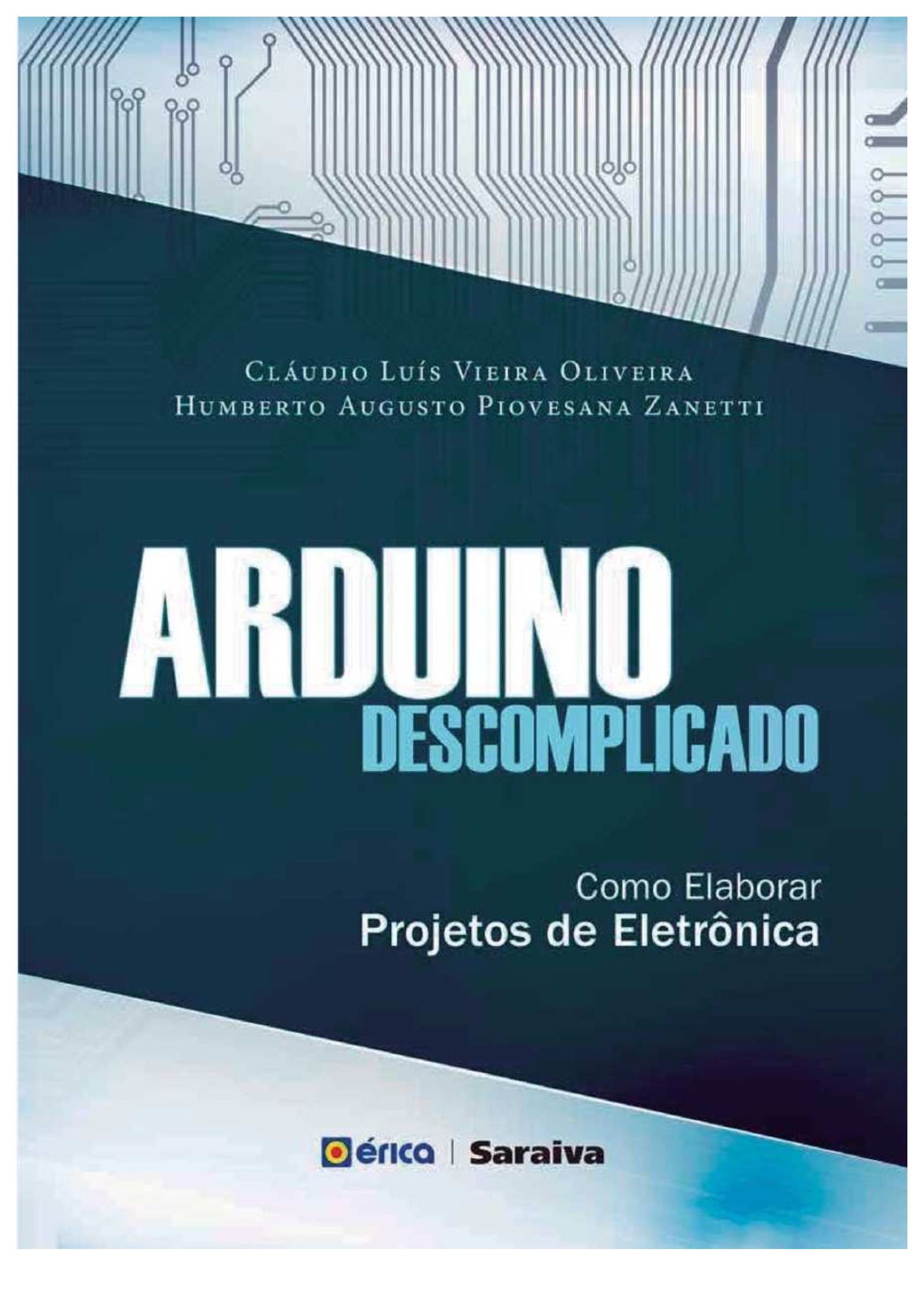 (Arduino Descomplicado) Claudio Luis Vieira Oliveira_ Humberto Augusto Piovesana Zanetti – Arduino Descomplicado_ Como Elaborar Projetos de Eletrônica-Érica (2015)