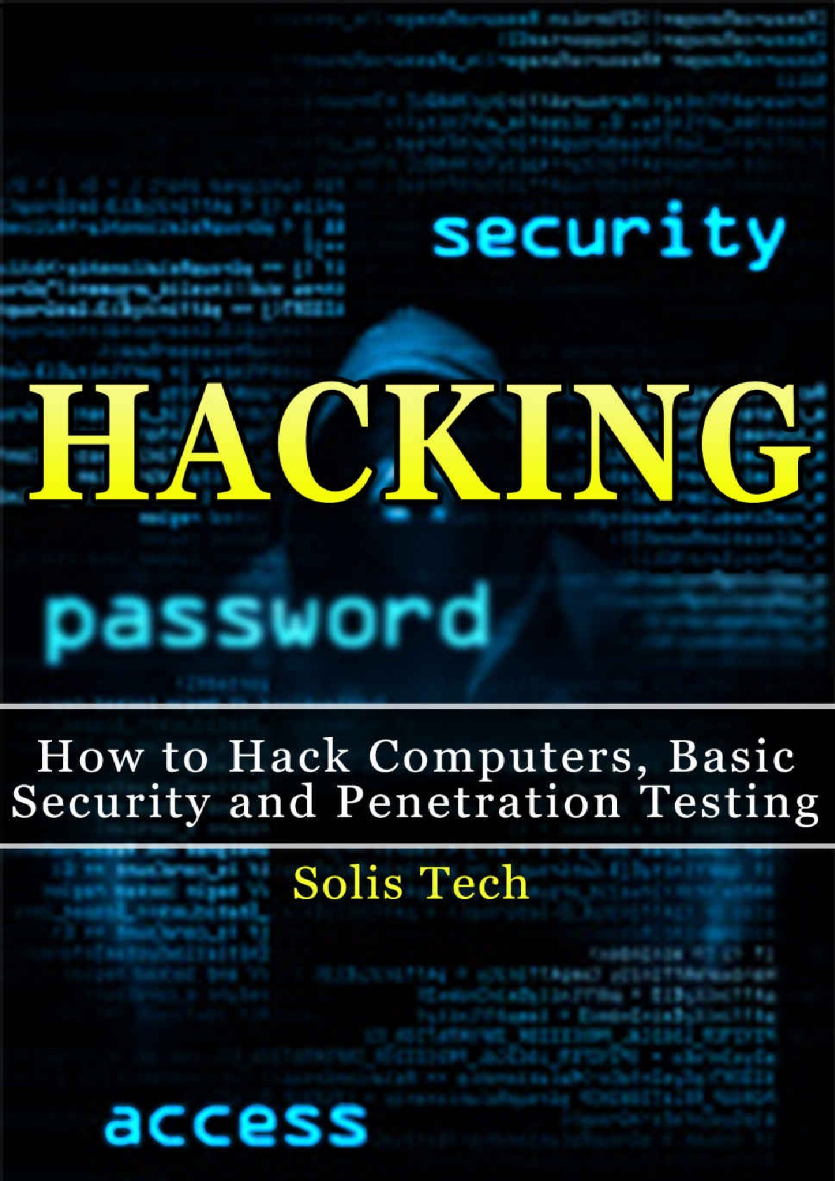 Hacking – How to Hack Computers, Basic Security and Penetration Testing – Solis Tech