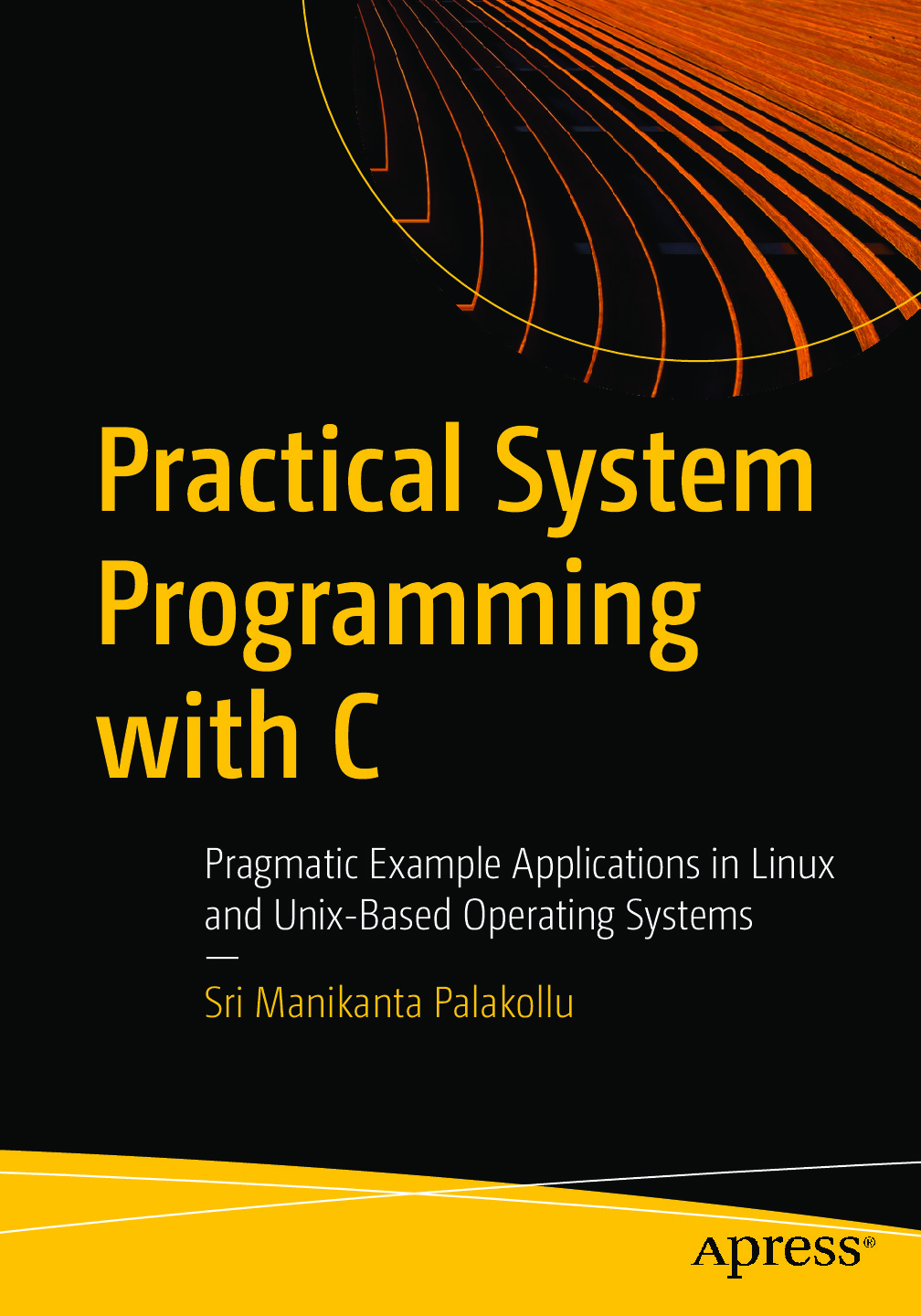 Practical System Programming With C Pragmatic Example Applications In Linux And Unix Based Operating Systems