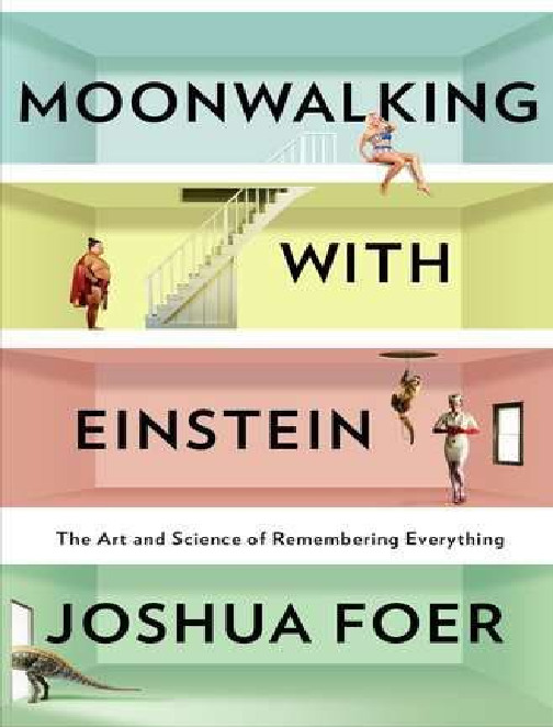 Moonwalking with Einstein _ the art and science of remembering everything