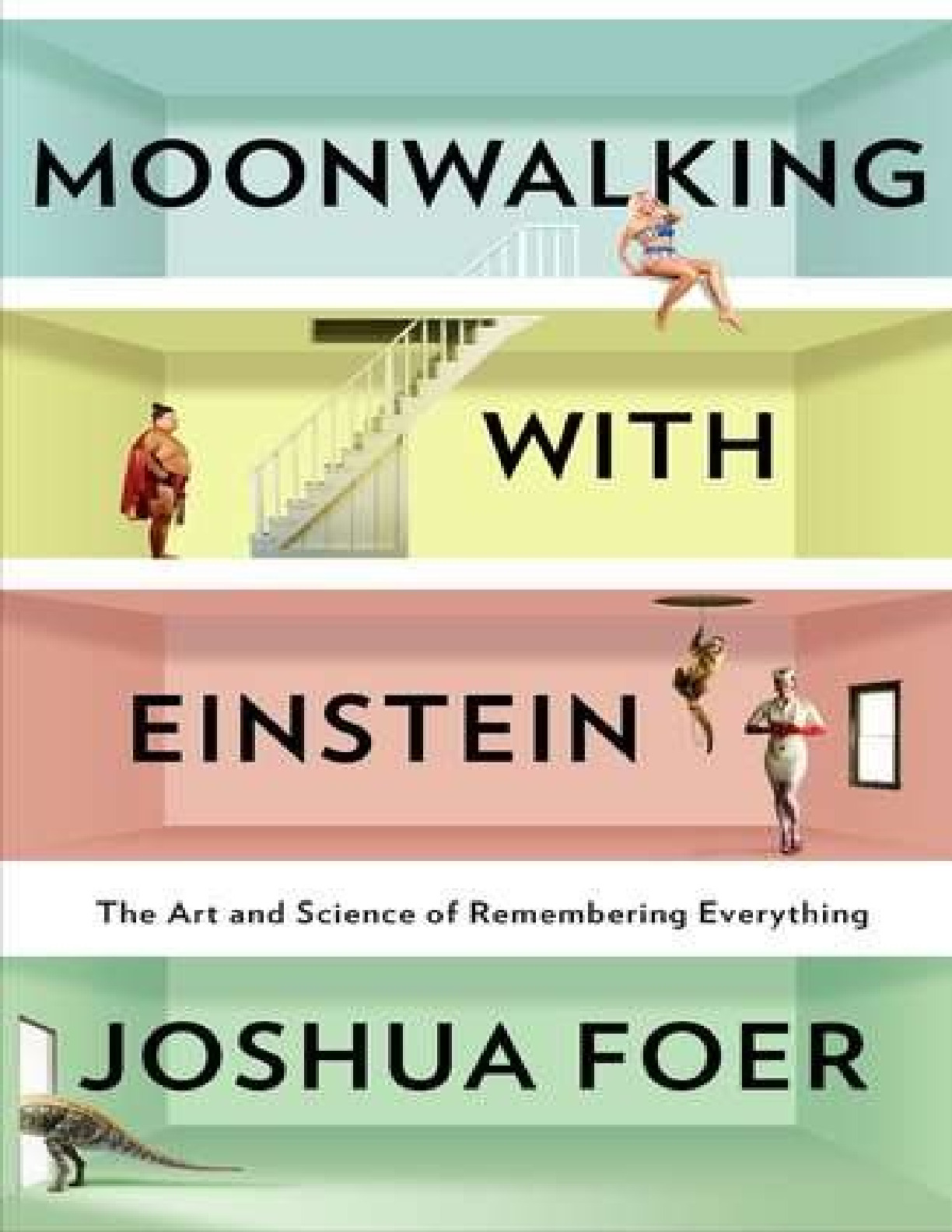 Moonwalking with Einstein- The Art and Science of Remembering Everything