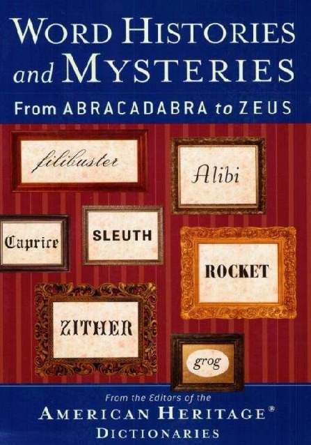 Word Histories and Mysteries：From Abracadabra to Zeus-American Heritage Dictionaries