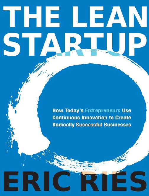 The Lean Startup – How Today’s Entrepreneurs Use Continuous Innovation to Create Radically Successful Businesses