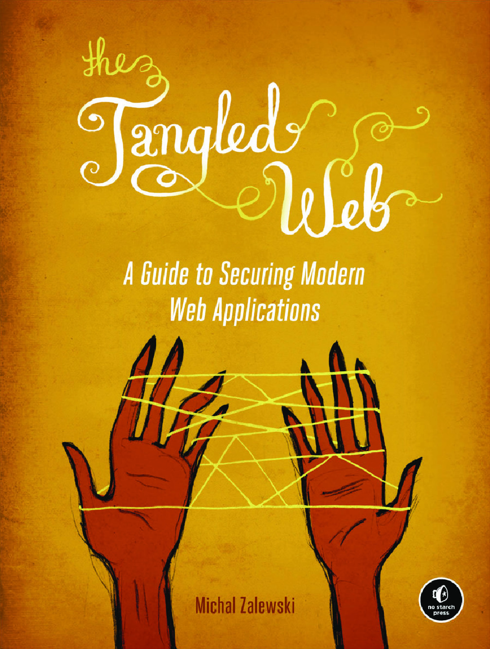 The+Tagled+Web+A+Guide+to+Securing+Modern+Web+Applications