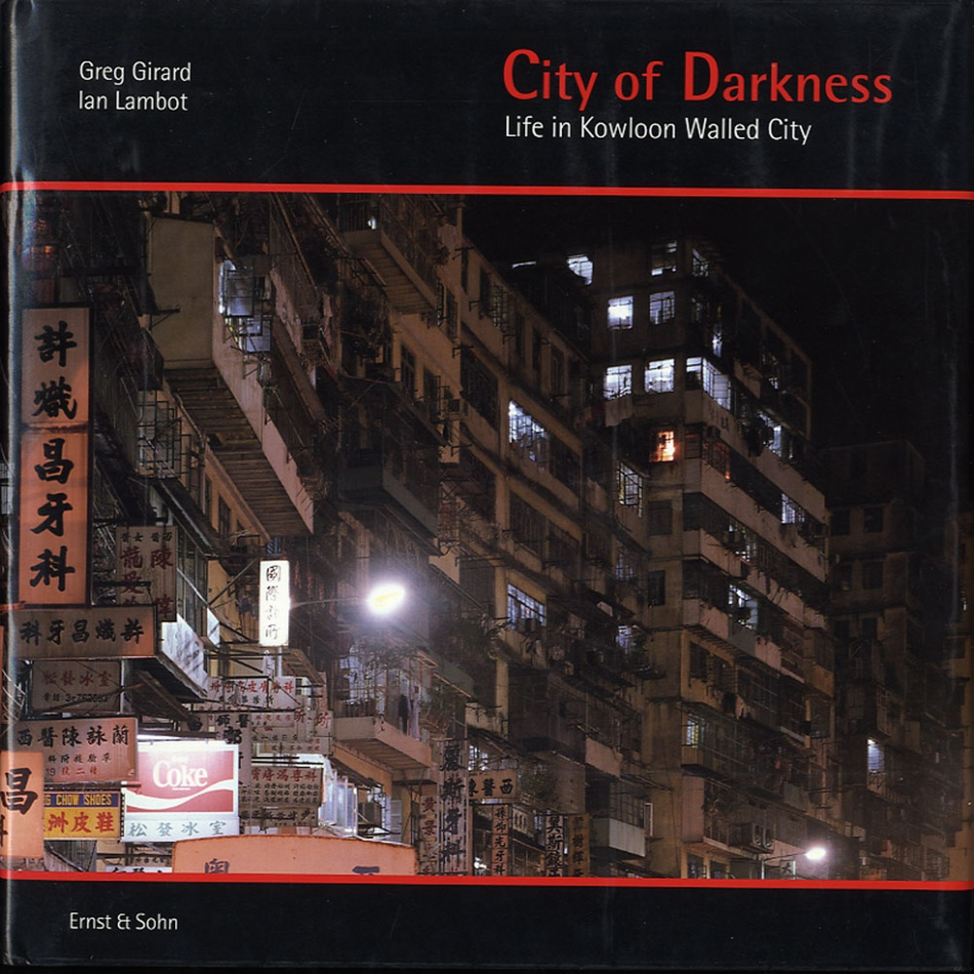 City of Darkness – Life in Kowloon Walled City 1993 Ian Lambot Greg Girard