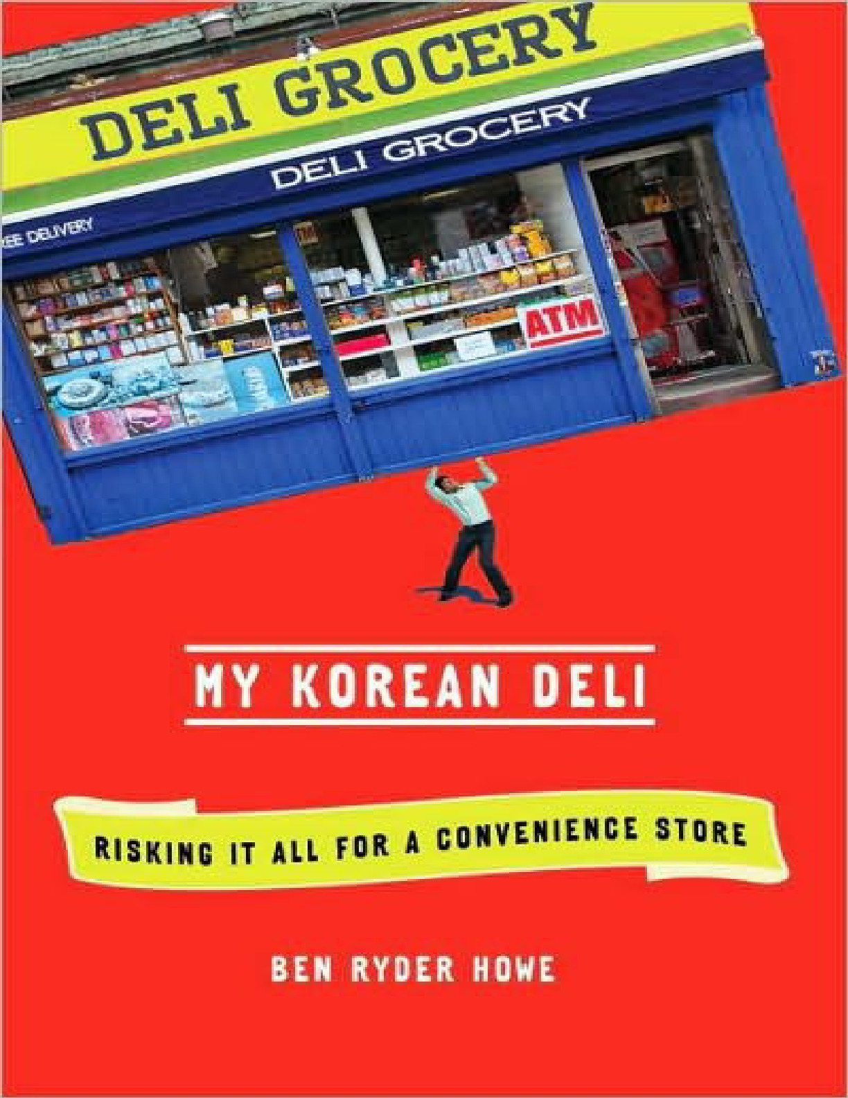 My Korean Deli_ Risking It All for a Convenience Store – Ben Ryder Howe