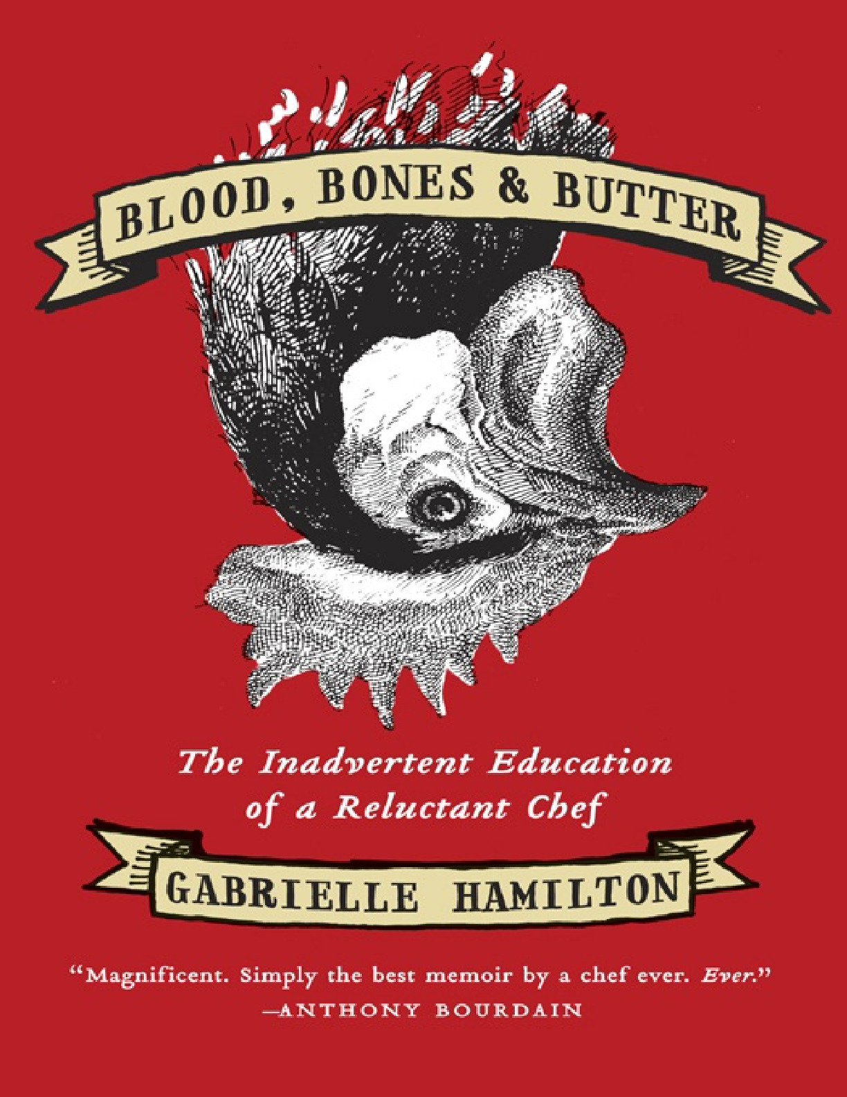 Blood, Bones, and Butter_ The Inadvertent Education of a Reluctant Chef – Gabrielle Hamilton