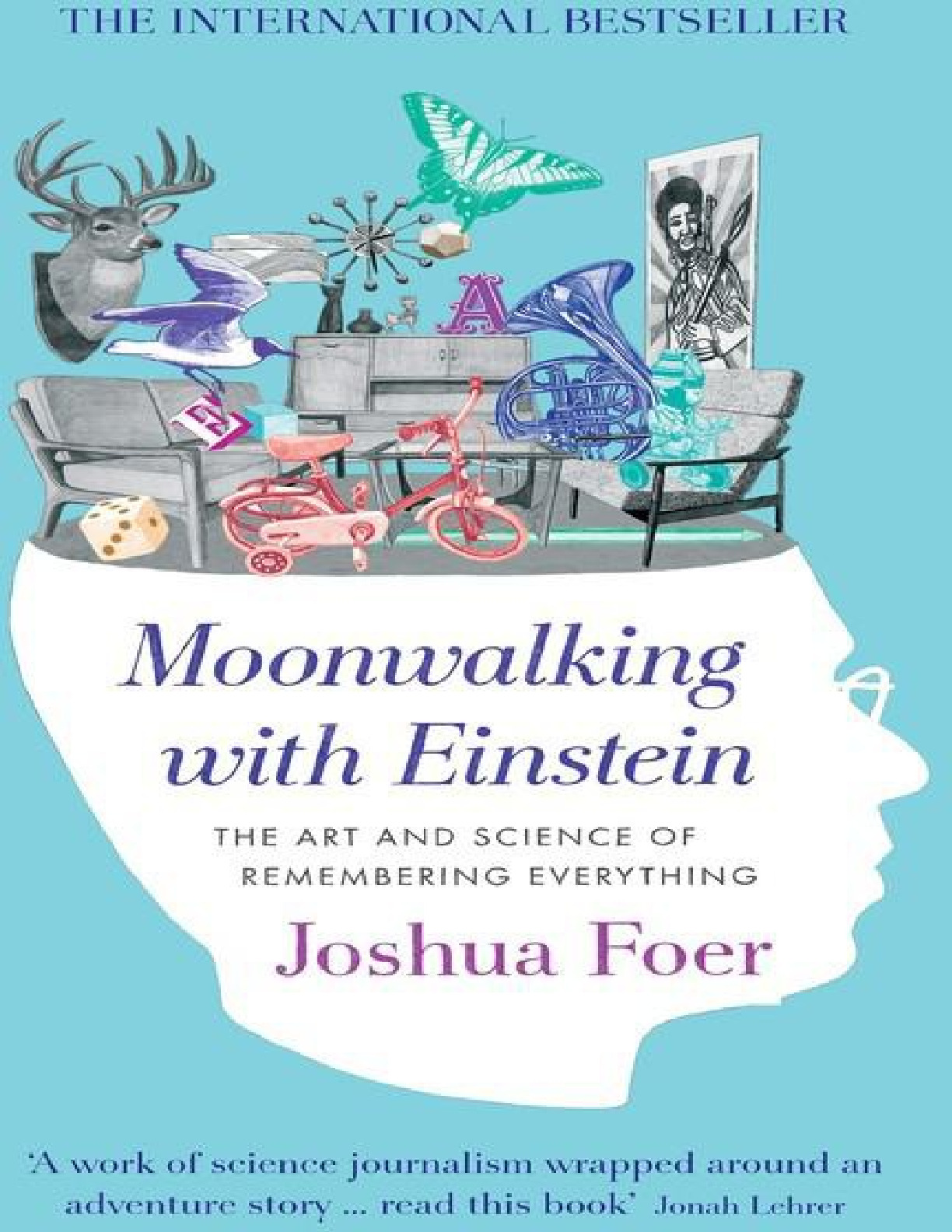 Moonwalking With Einstein_ The Art and Science of Remembering Everything – Joshua Foer
