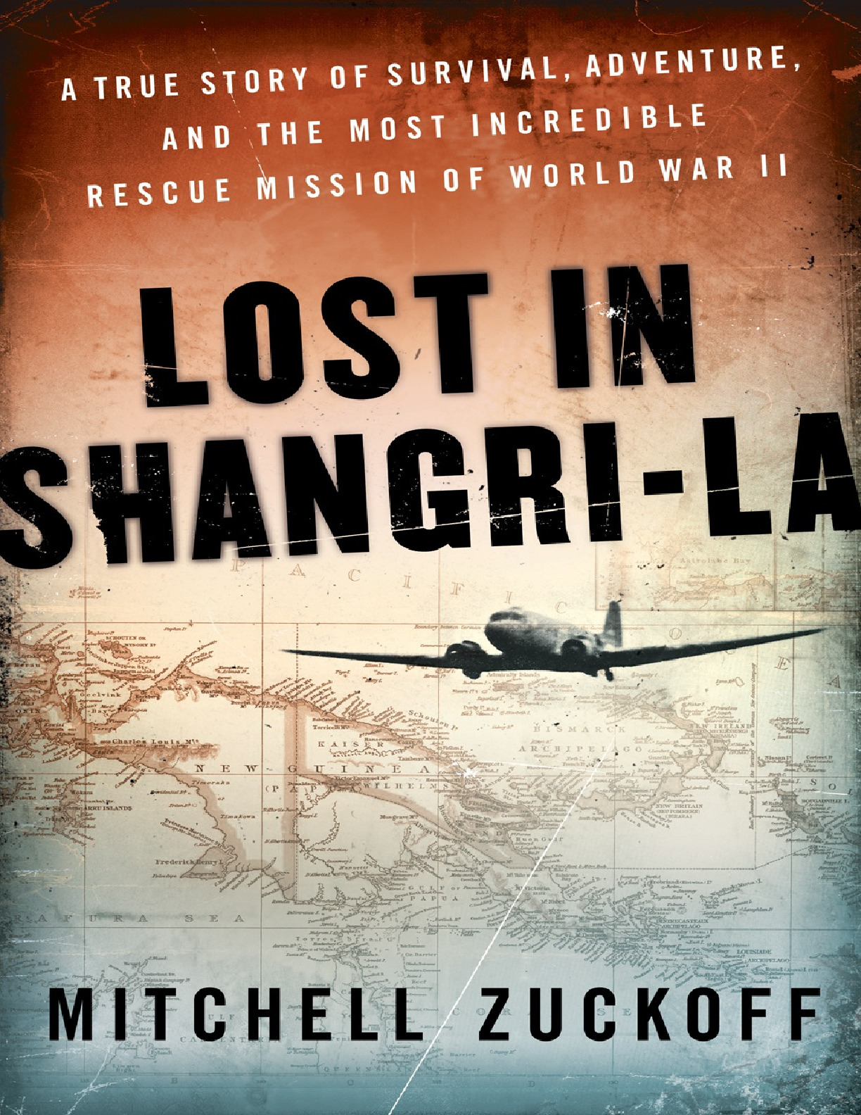 Lost in Shangri-La_ A True Story of Survival, Adventure, and the Most Incredible Rescue Mission of World War II – Mitchell Zuckoff