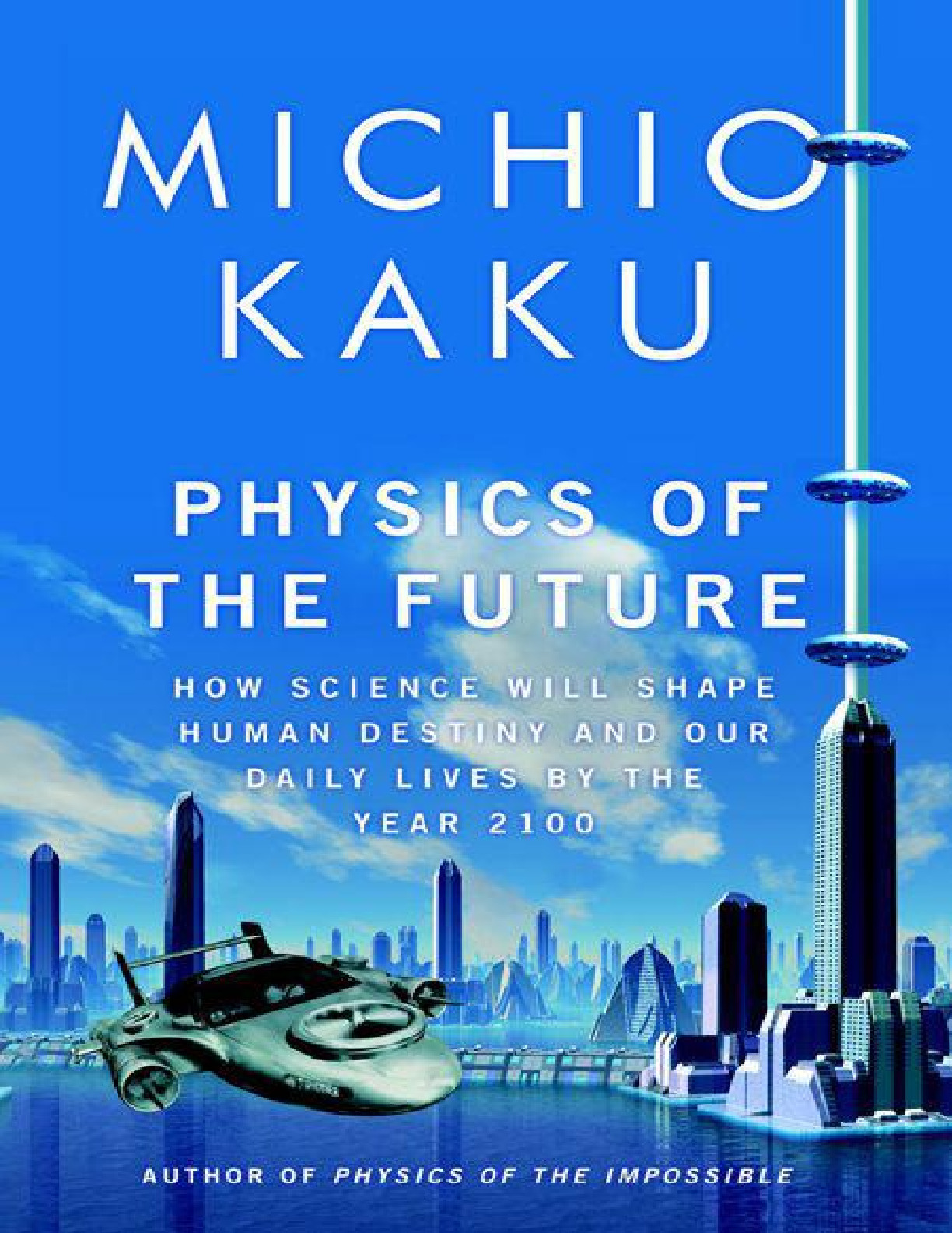 Physics of the Future_ How Science Will Shape Human Destiny and Our Daily Lives by the Year 2100 – Michio Kaku